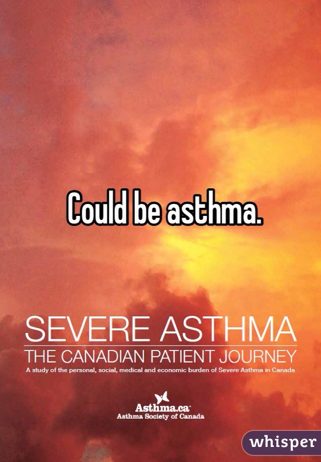 Could be asthma. 