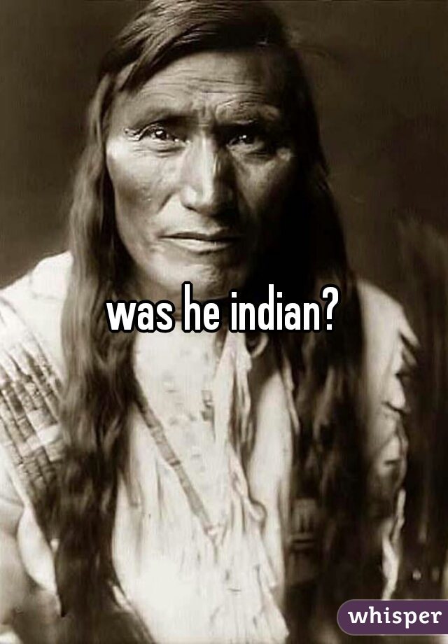 was he indian?
