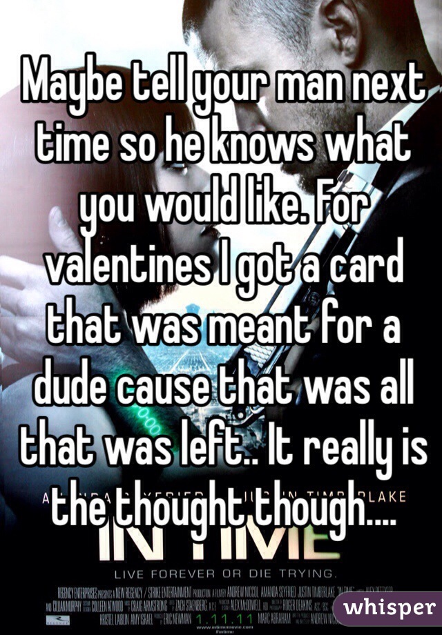Maybe tell your man next time so he knows what you would like. For valentines I got a card that was meant for a dude cause that was all that was left.. It really is the thought though....