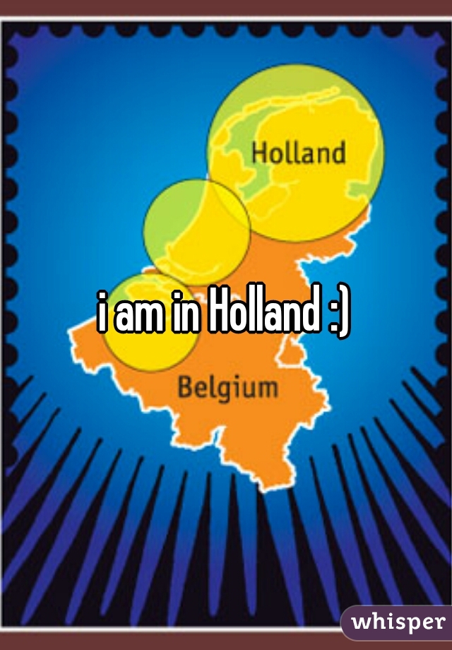 i am in Holland :)