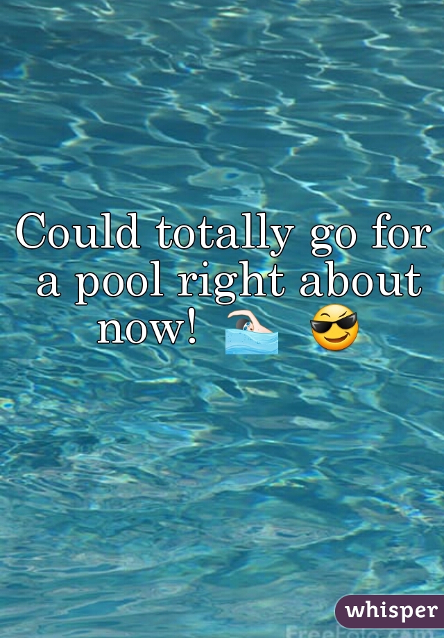Could totally go for a pool right about now!  🏊  😎  