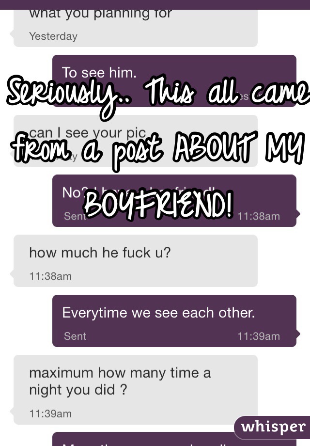 Seriously.. This all came from a post ABOUT MY BOYFRIEND! 