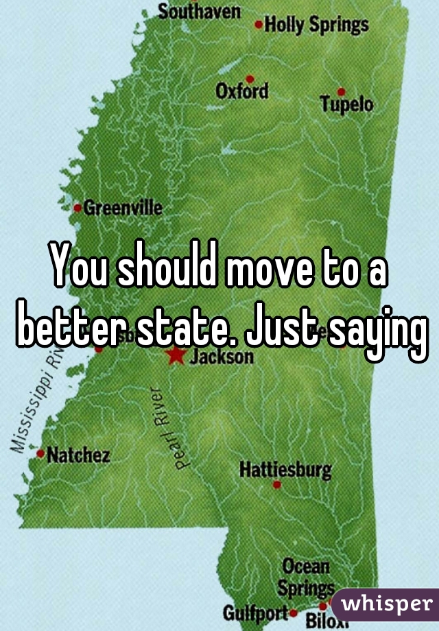 You should move to a better state. Just saying