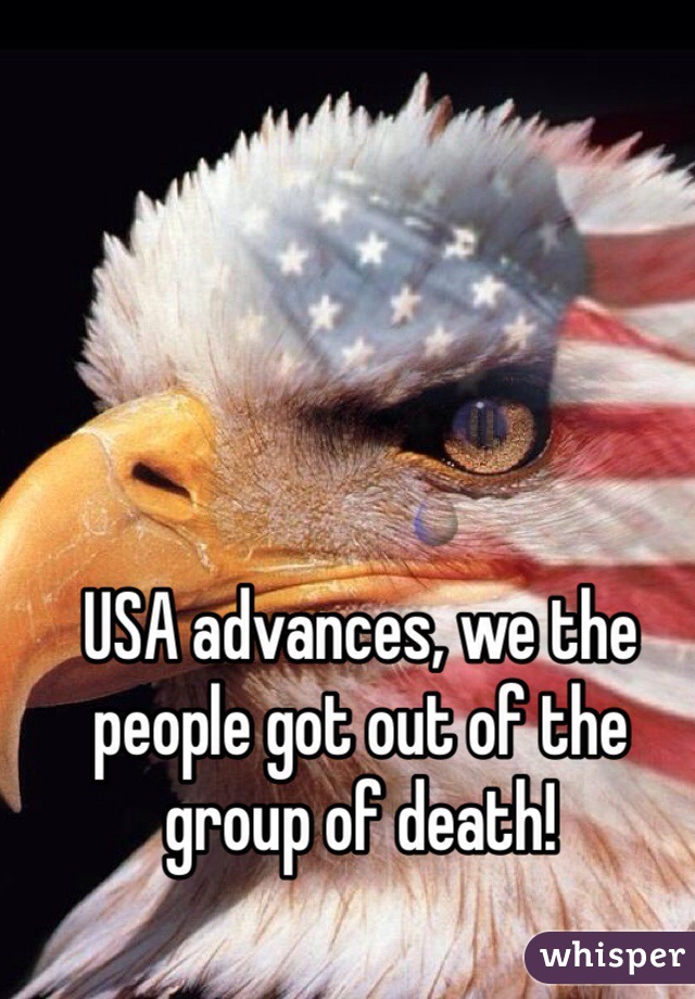USA advances, we the people got out of the group of death!