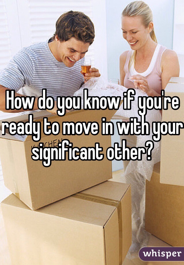 How do you know if you're ready to move in with your significant other?
