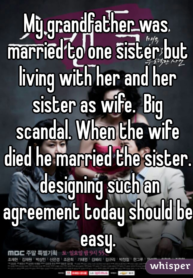My grandfather was married to one sister but living with her and her sister as wife.  Big scandal. When the wife died he married the sister.  designing such an agreement today should be easy.