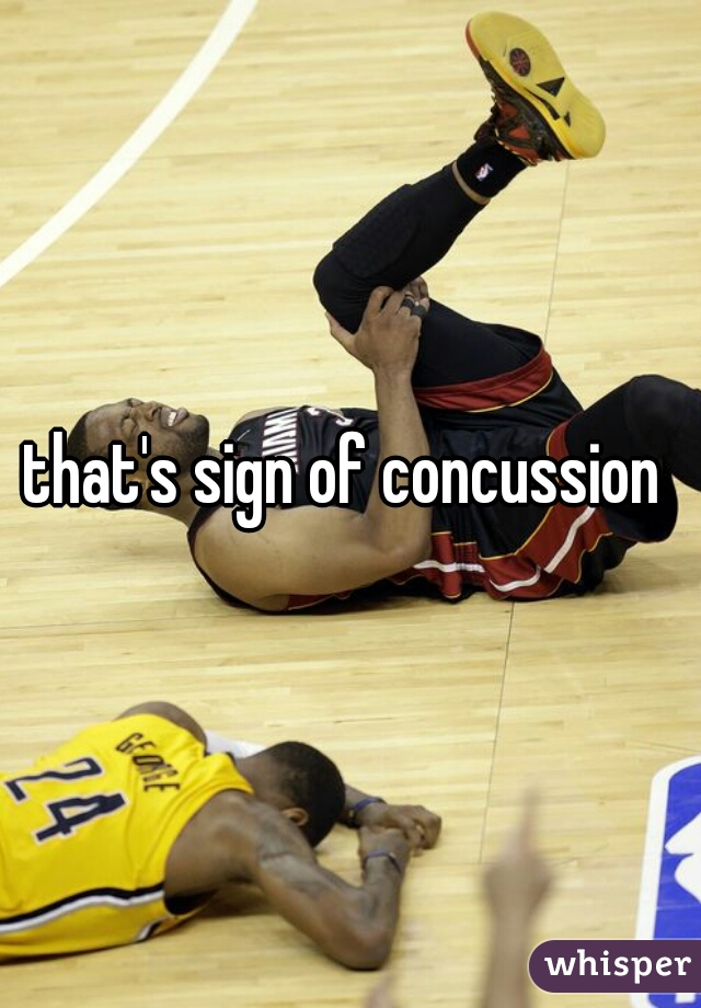that's sign of concussion 