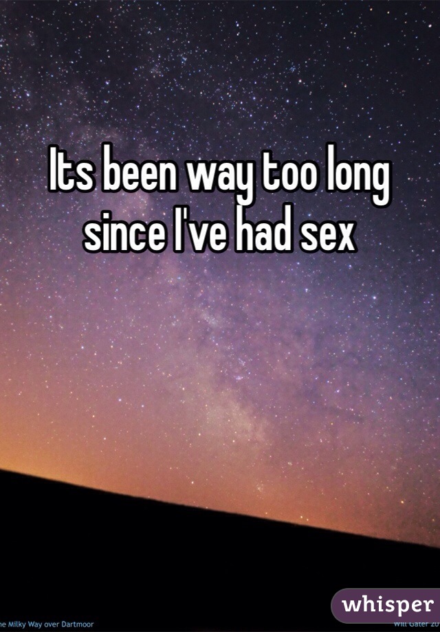 Its been way too long since I've had sex 