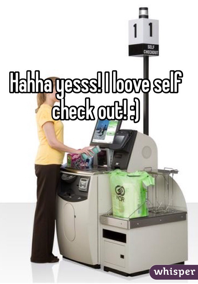 Hahha yesss! I loove self check out! :)