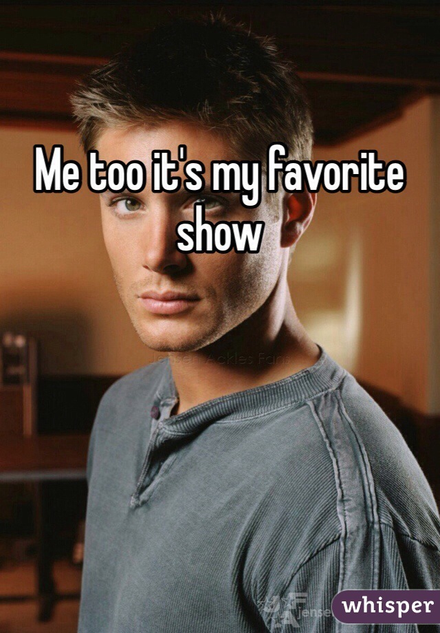 Me too it's my favorite show