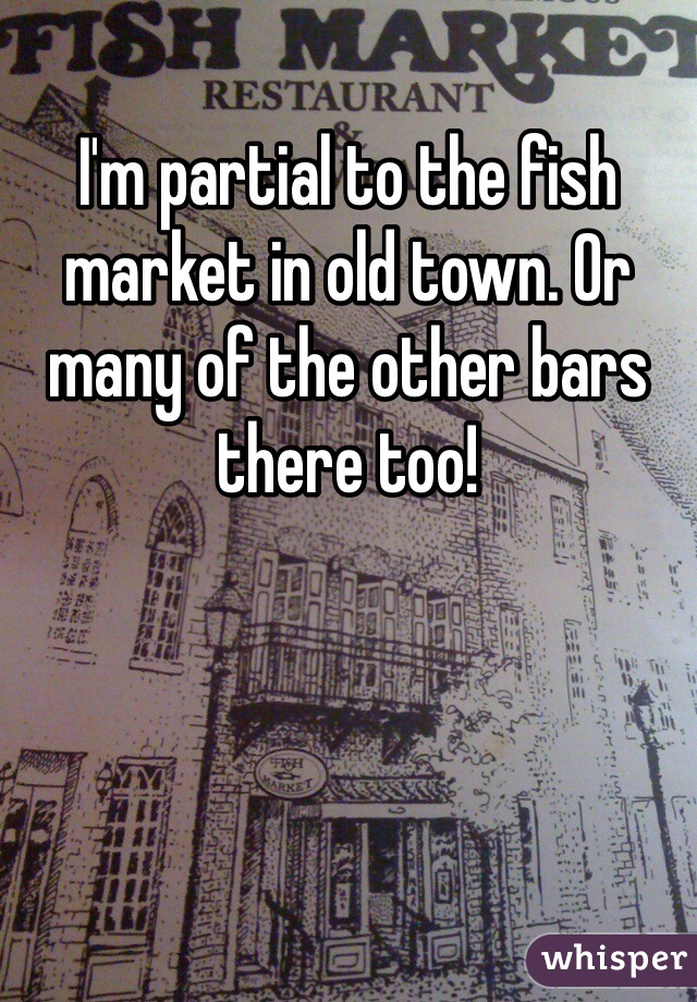 I'm partial to the fish market in old town. Or many of the other bars there too!