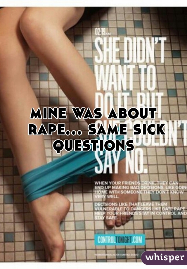 mine was about rape... same sick questions 