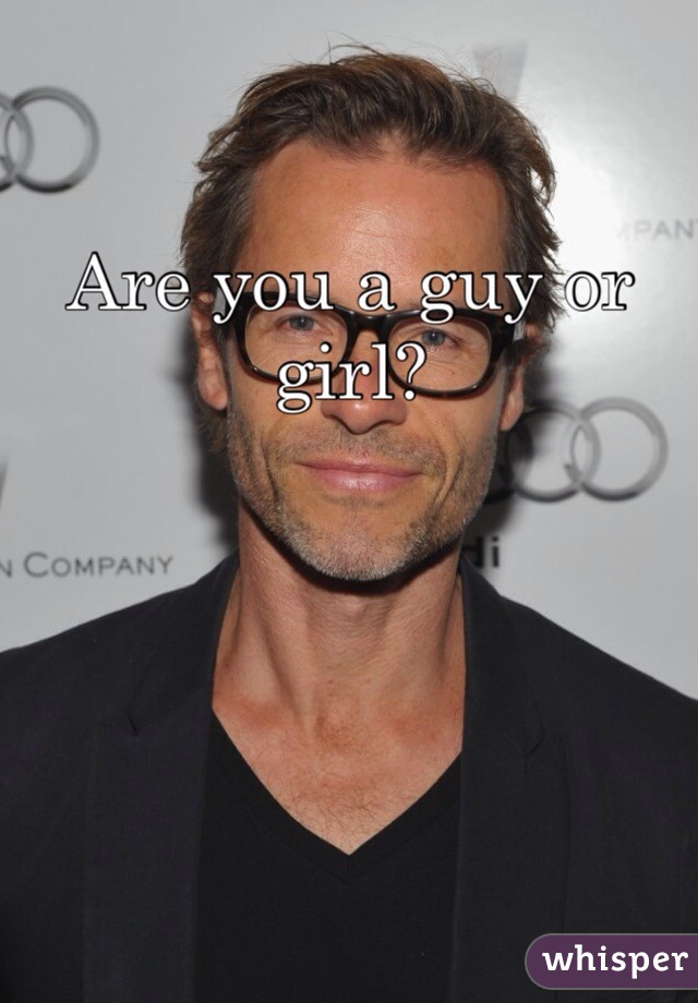 Are you a guy or girl?