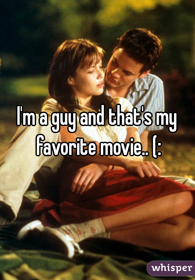 I'm a guy and that's my favorite movie.. (: