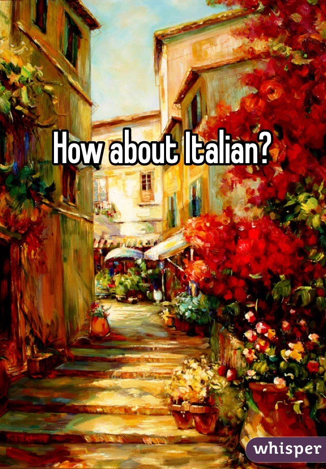 How about Italian? 