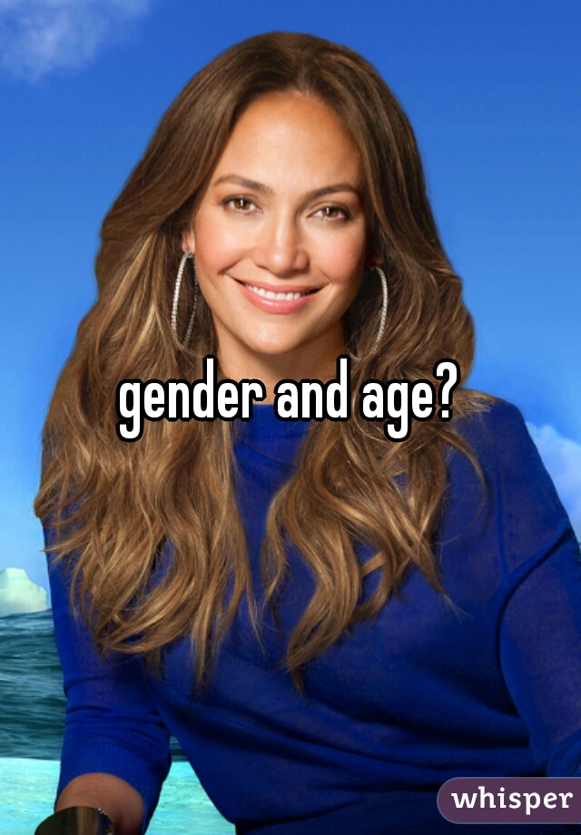 gender and age?