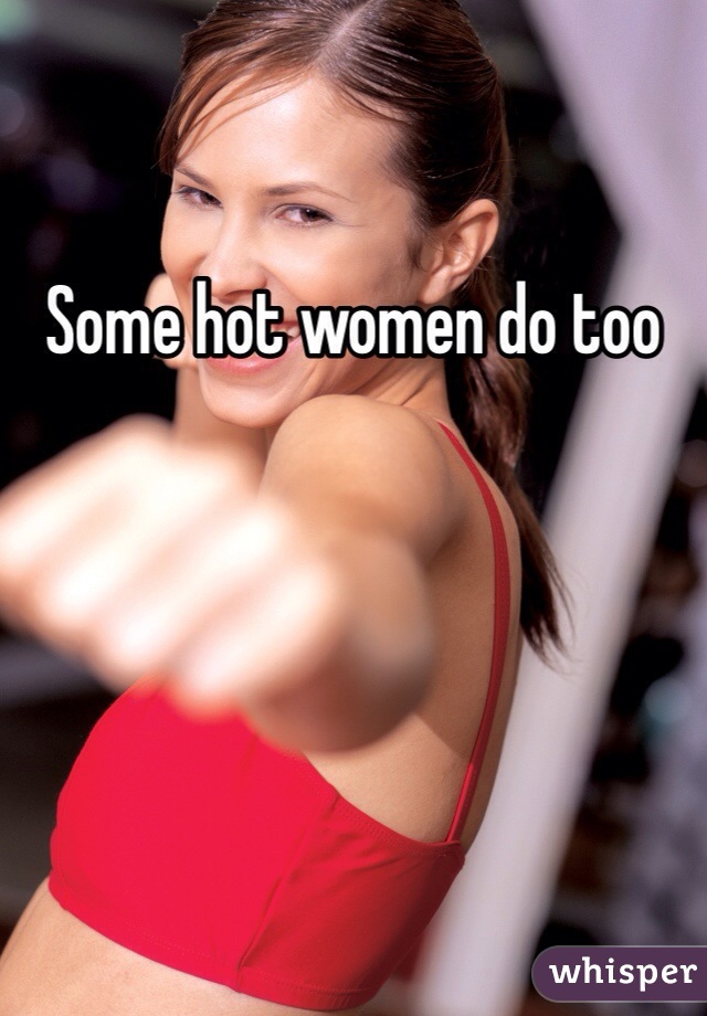 Some hot women do too
