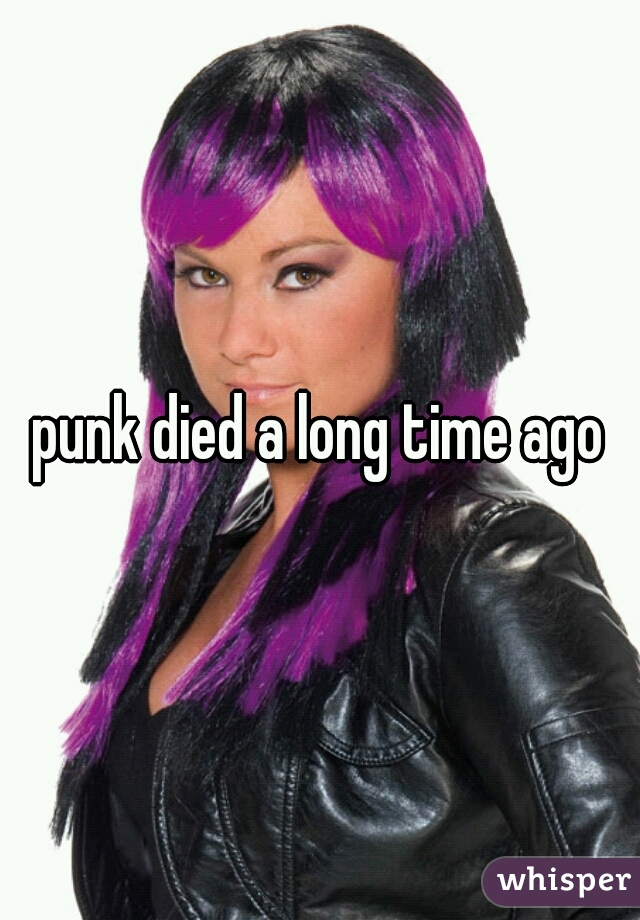 punk died a long time ago
