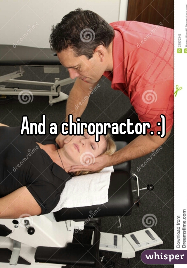 And a chiropractor. :)