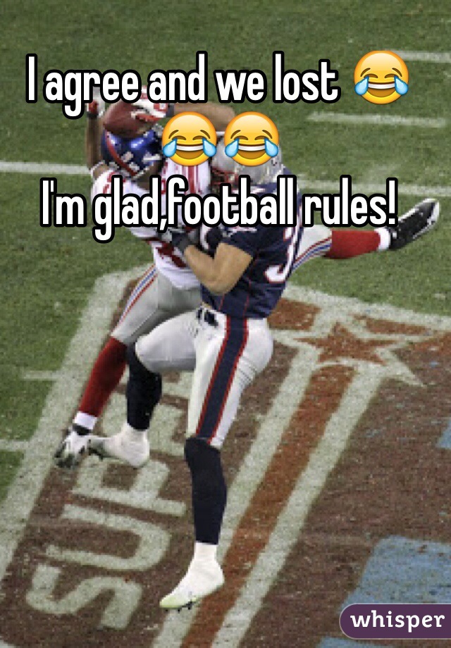 I agree and we lost 😂😂😂
I'm glad,football rules!