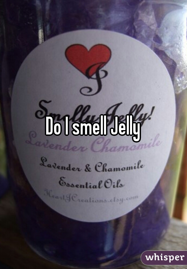 Do I smell Jelly