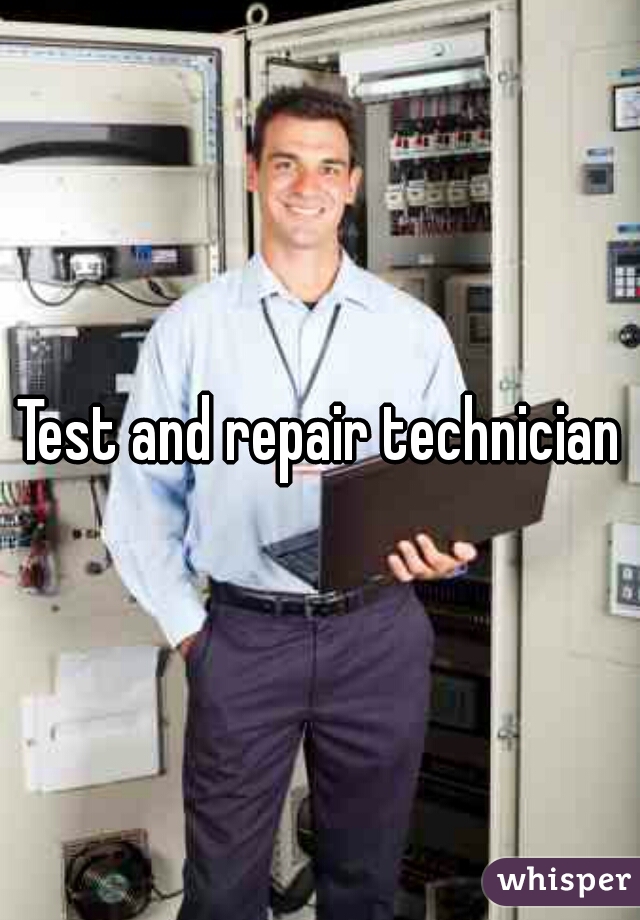 Test and repair technician