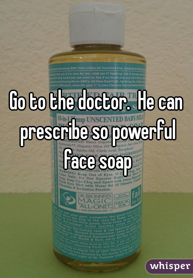 Go to the doctor.  He can prescribe so powerful face soap