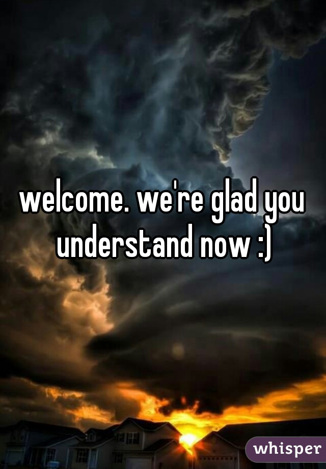 welcome. we're glad you understand now :)