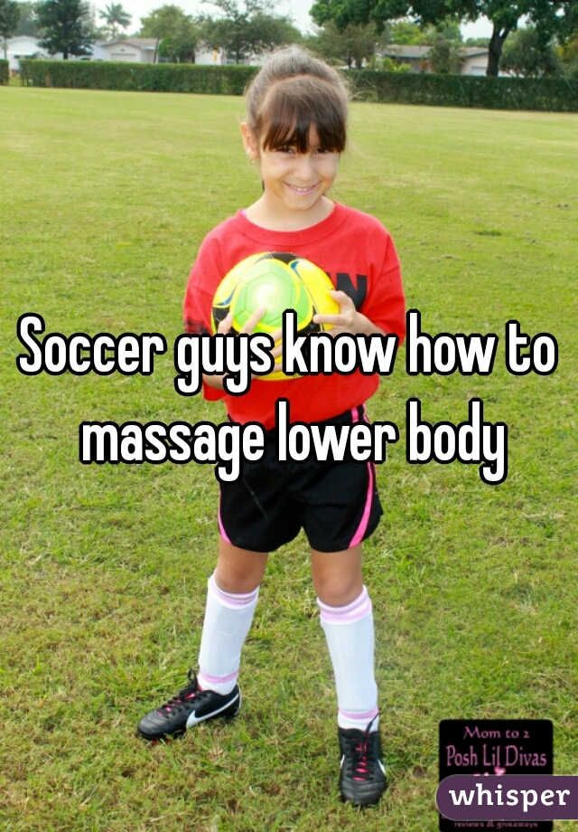 Soccer guys know how to massage lower body