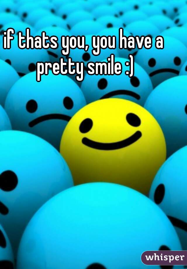 if thats you, you have a pretty smile :)