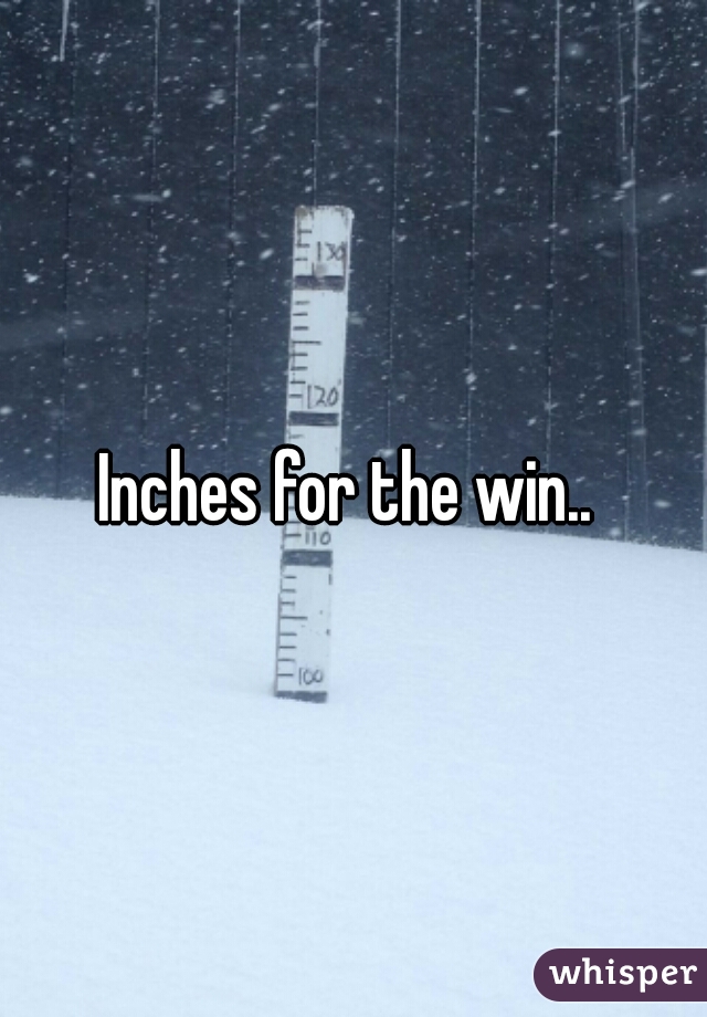 Inches for the win.. 