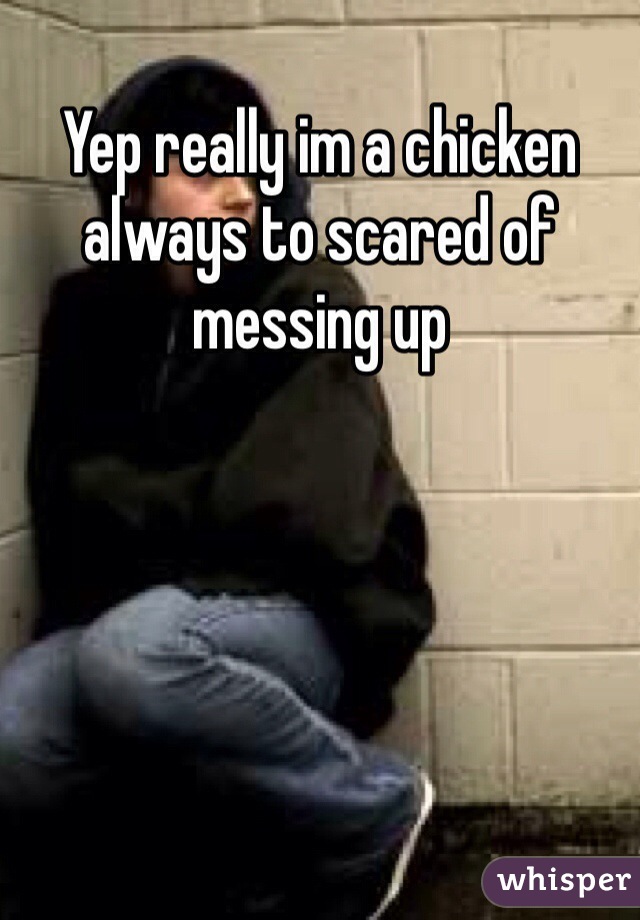 Yep really im a chicken always to scared of messing up