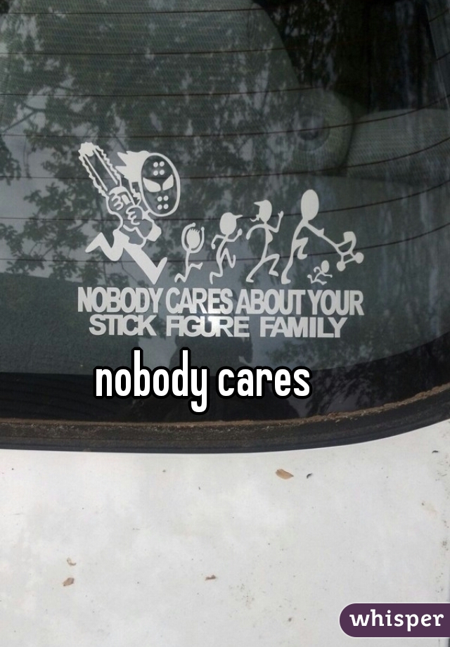 nobody cares
