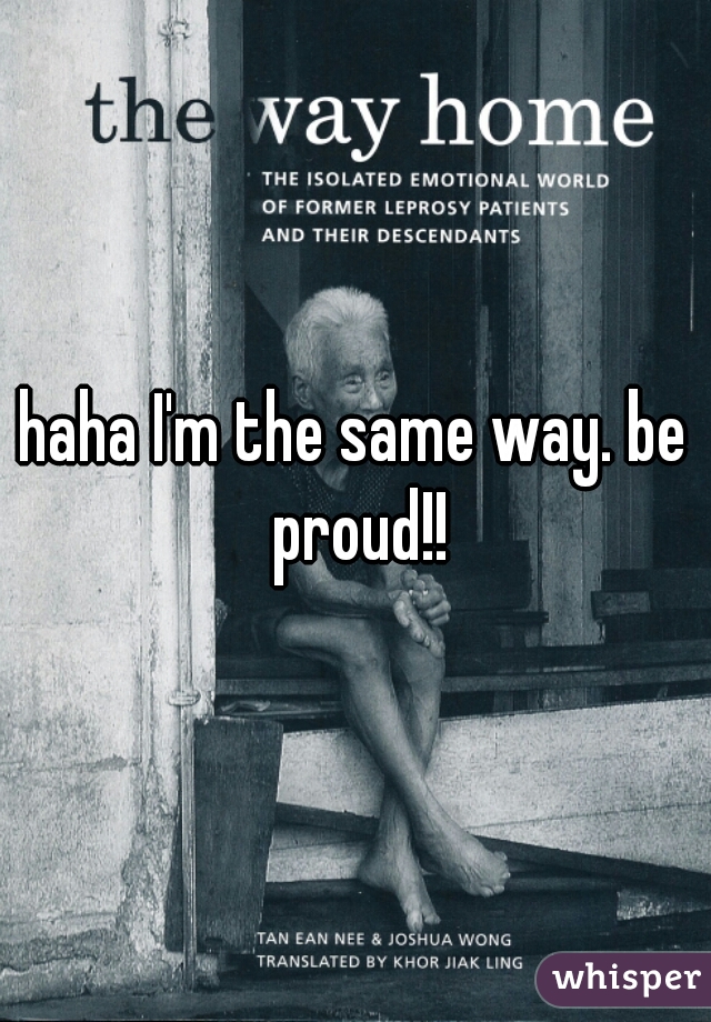 haha I'm the same way. be proud!!
