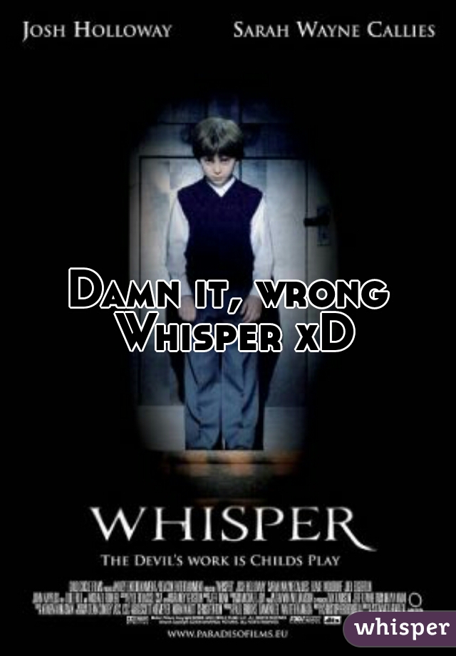 Damn it, wrong Whisper xD