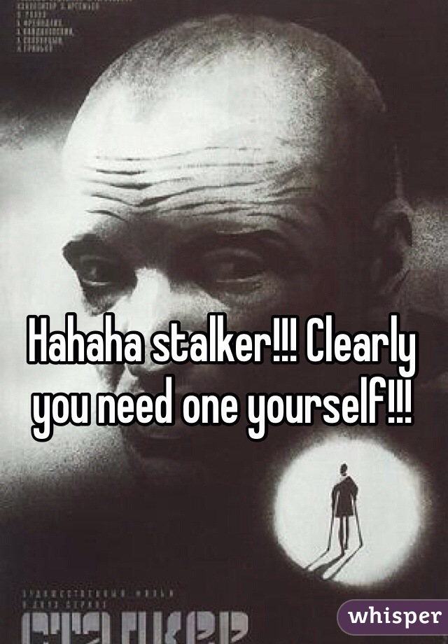 Hahaha stalker!!! Clearly you need one yourself!!!