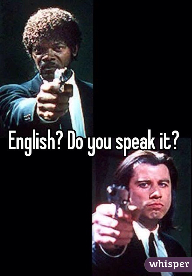 English? Do you speak it?