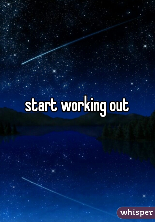 start working out