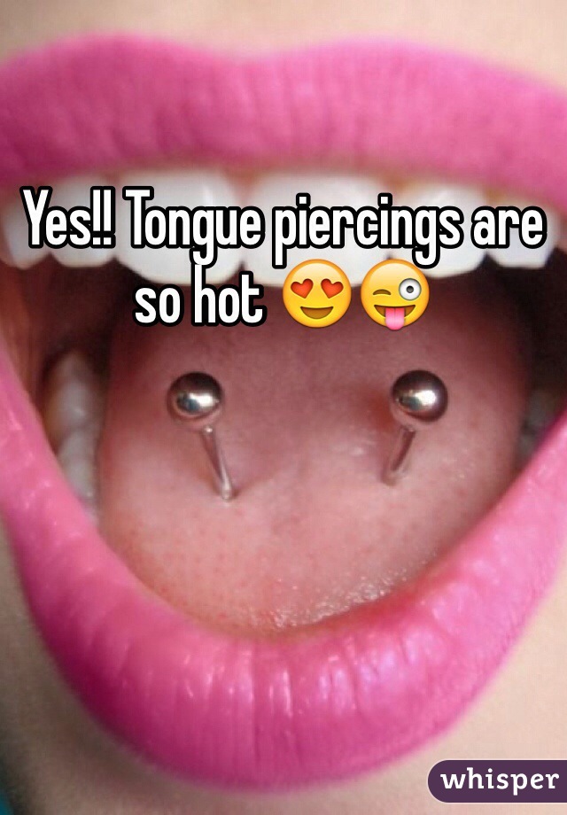 Yes!! Tongue piercings are so hot 😍😜