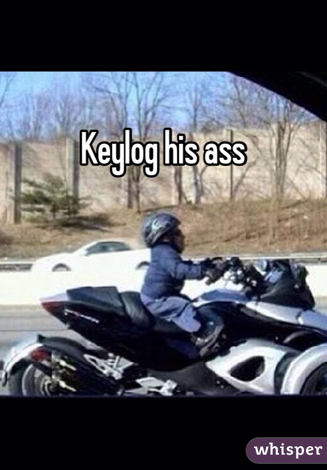 Keylog his ass