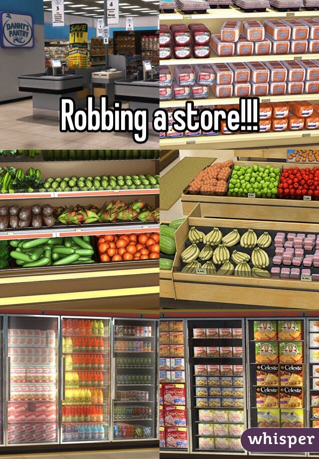 Robbing a store!!!