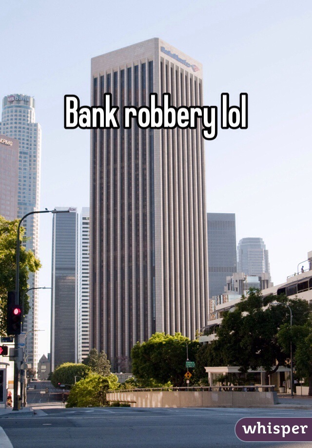 Bank robbery lol