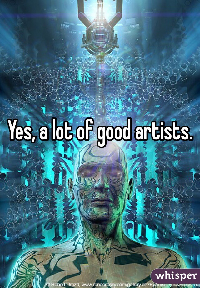Yes, a lot of good artists.