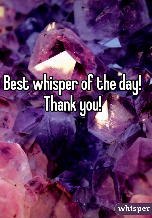 Best whisper of the day! Thank you!