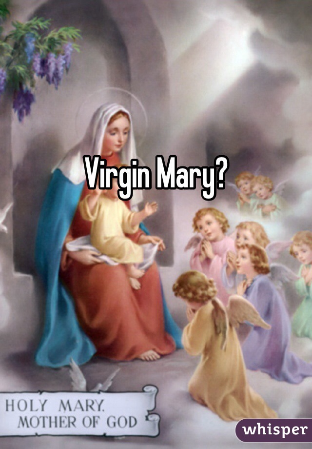 Virgin Mary?