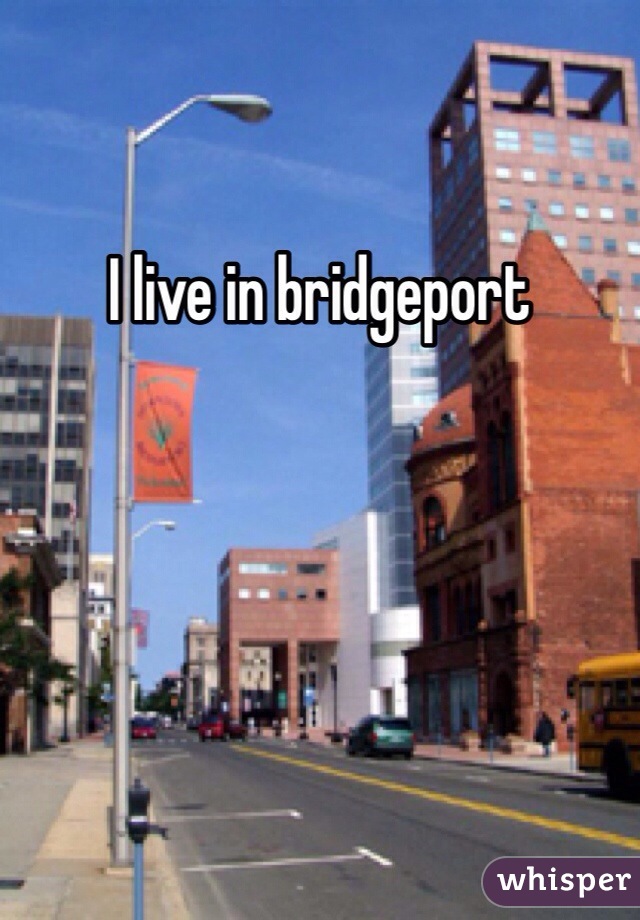 I live in bridgeport 