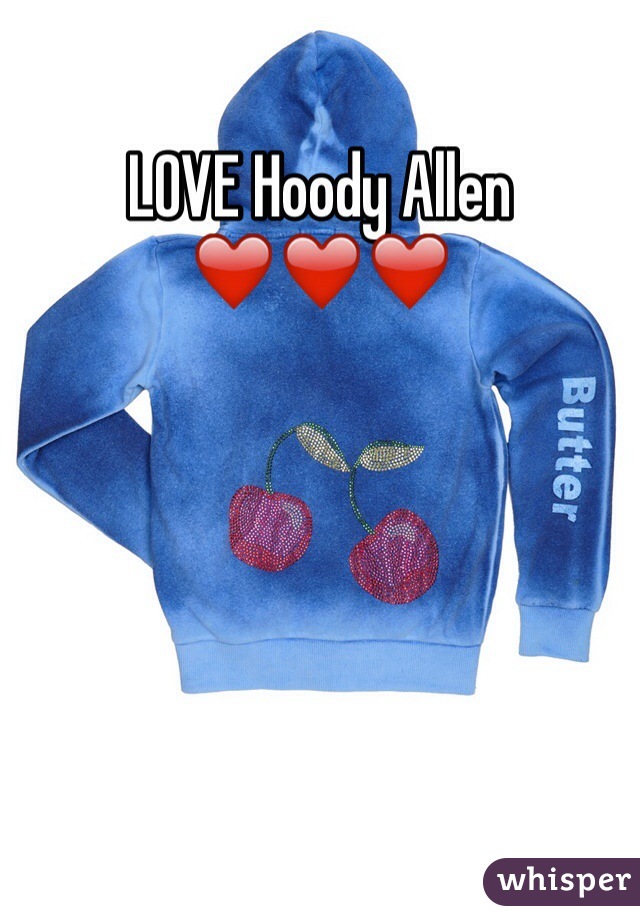 LOVE Hoody Allen ❤️❤️❤️