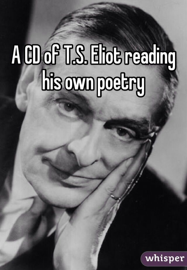 A CD of T.S. Eliot reading his own poetry