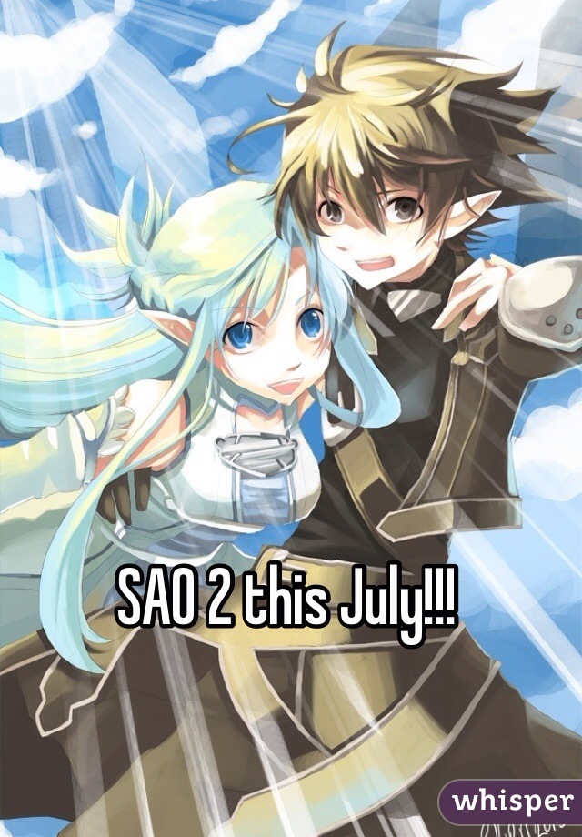 SAO 2 this July!!!