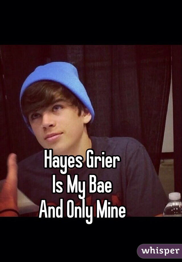 Hayes Grier
Is My Bae
And Only Mine

